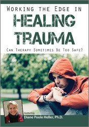 Diane Poole Heller - Working the Edge in Healing Trauma: Can Therapy Sometimes Be Too Safe? courses available download now.