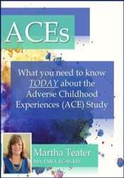 Martha Teater - ACEs: What You Need to Know TODAY About the Adverse Childhood Experiences (ACE) Study courses available download now.