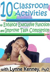 Lynne Kenney - 10 Classroom Activities to Enhance Executive Function and Improve Task Completion courses available download now.
