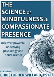 Christopher Willard - The Science of Mindfulness and Compassionate Presence courses available download now.