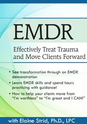 Elaine Strid - EMDR: Effectively Treat Trauma and Move Clients Forward courses available download now.