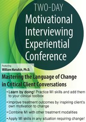 William Matulich - 2-Day Motivational Interviewing Experiential Conference: Mastering the Language of Change in Critical Client Conversations courses available download now.