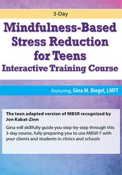 Gina M. Biegel - 3-Day Mindfulness-Based Stress Reduction for Teens Interactive Training Course courses available download now.