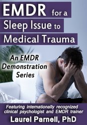 Laurel Parnell - EMDR for a Sleep Issue Related to Medical Trauma courses available download now.