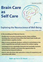 Linda Graham - Brain Care: Applying the Neuroscience of Well-Being to Help Clients courses available download now.