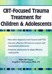 Angelle E. Richardson - CBT-Focused Trauma Treatment for Children & Adolescents courses available download now.