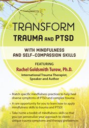 Rachel Goldsmith Turow - Transform Trauma and PTSD with Mindfulness and Self-Compassion Skills courses available download now.