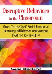 Savanna Flakes - Disruptive Behaviors in the Classroom: Quick  On the Spot  Social-Emotional Learning and Behavior Interventions That Get Big Results! courses available download now.