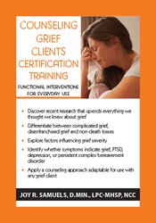 Joy R. Samuels - Counseling Grief Clients Certification Training: Functional Interventions for Everyday Use courses available download now.