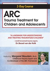 Margaret Blaustein - 2-Day Course: ARC Trauma Treatment For Children and Adolescents courses available download now.
