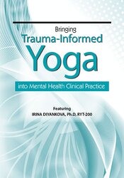 Irina Diyankova - Bringing Trauma-Informed Yoga into Mental Health Clinical Practice courses available download now.