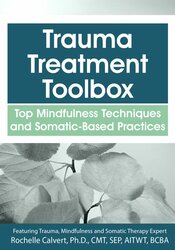 Rochelle Calvert - Trauma Treatment Toolbox: Top Mindfulness Techniques and Somatic-Based Practices courses available download now.