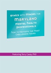 Terry Casey - Ethics with Minors for Maryland Mental Health Professionals: How to Navigate the Most Challenging Issues courses available download now.