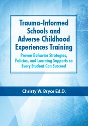 Christy W. Bryce - Trauma-Informed Schools and Adverse Childhood Experiences Training courses available download now.