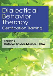 Katelyn Baxter-Musser - 3-Day: Dialectical Behavior Therapy Certification Training courses available download now.