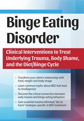 Amy Pershing - Binge Eating Disorder: Clinical Interventions to Treat Underlying Trauma