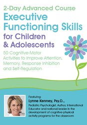 Lynne Kenney - 2-Day Advanced Course: Executive Functioning Skills for Children & Adolescents: 50 Cognitive-Motor Activities to Improve Attention