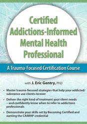J. Eric Gentry - 2-Day: Certified Addictions-Informed Mental Health Professional: A Trauma-Focused Certification Course courses available download now.