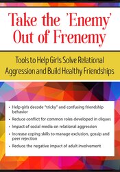 Susan Fee - Take the ‘Enemy’ out of Frenemy: Tools to Help Girls Solve Relational Aggression and Build Healthy Friendships courses available download now.