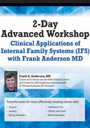 Frank Anderson - 2-Day Advanced Workshop: Clinical Applications of Internal Family Systems (IFS) with Frank Anderson MD courses available download now.