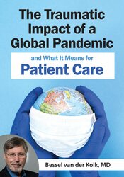 Bessel van der Kolk - The Traumatic Impact of a Global Pandemic and How it will Shape Patient Care in the Future courses available download now.