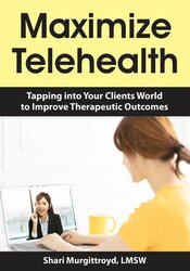 Shari Murgittroyd - Maximize Telehealth: Tapping into Your Clients World to Improve Therapeutic Outcomes courses available download now.