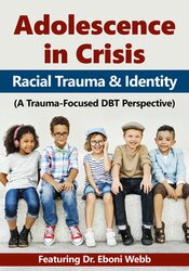 Eboni Webb - Adolescence in Crisis: Racial Trauma and Identity (A Trauma-Focused DBT Perspective) courses available download now.
