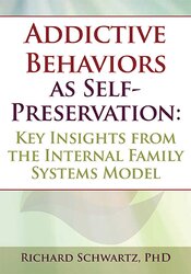 Richard C. Schwartz - Addictive Behaviors as Self-Preservation: Key Insights from the Internal Family Systems Model courses available download now.
