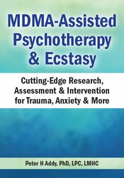 Peter H Addy - MDMA-Assisted Psychotherapy & Ecstasy: Cutting-Edge Research