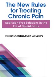 Dr. Stephen F Grinstead - The New Rules for Treating Chronic Pain: Addiction-Free Solutions in the Era of Opioid Crisis courses available download now.