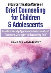 Erica Sirrine - 2-Day Certification Course on Grief Counseling for Children & Adolescents: Developmentally-Appropriate Assessment and Treatment Strategies for Processing Grief courses available download now.