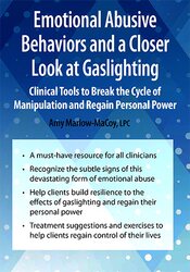 Amy Marlow-MaCoy - Emotional Abusive Behaviors and A Closer Look at Gaslighting: Clinical Tools to Break the Cycle of Manipulation and Regain Personal Power courses available download now.