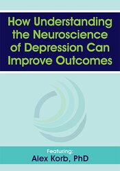 Alex Korb - How Understanding the Neuroscience of Depression Can Improve Outcomes courses available download now.
