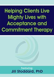 Jill Stoddard - Helping Clients Live Mighty Lives with Acceptance and Commitment Therapy courses available download now.