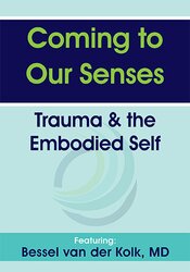 Bessel van der Kolk - Coming to Our Senses: Trauma & the Embodied Self courses available download now.