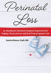 Sunita Osborn - Perinatal Loss: An Attachment-Informed Treatment Framework for Helping Clients Process and Heal from Pregnancy Loss courses available download now.