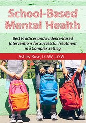 Ashley Rose - School-Based Mental Health: Best Practices and Evidence-Based Interventions for Successful Treatment in a Complex Setting courses available download now.