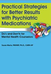 Susan Marie - Practical Strategies for Better Results with Psychiatric Medications: Do’s and Don’ts for Mental Health Counselors courses available download now.
