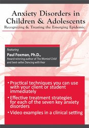 Paul Foxman - Anxiety Disorders in Children and Adolescents: Recognizing & Treating the Emerging Epidemic courses available download now.