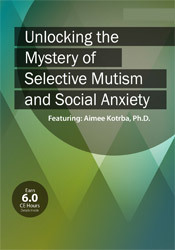 Aimee Kotrba - Unlocking the Mystery of Selective Mutism and Social Anxiety courses available download now.
