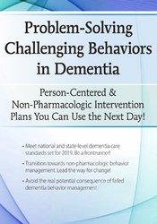 Leigh Odom - Problem-Solving Challenging Behaviors in Dementia: Person-Centered & Non-Pharmacologic Intervention Plans You Can Use the Next day! courses available download now.