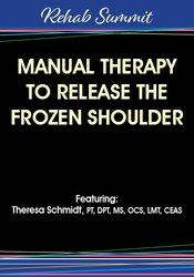 Theresa A. Schmidt - Manual Therapy to Release the Frozen Shoulder courses available download now.