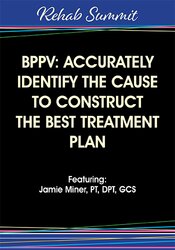 Jamie Miner - BPPV: Accurately Identify the Cause to Construct the Best Treatment Plan courses available download now.