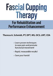 Theresa A. Schmidt - Fascial Cupping Therapy for Rehabilitation and Performance Enhancement courses available download now.