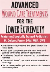 M. Dolores Farrer - Advanced Wound Care Treatments for the Lower Extremity courses available download now.