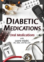 Laurie Klipfel - Diabetic Medications Part 1: Oral Medications courses available download now.