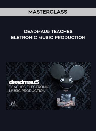 Masterclass - Deadmau5 Teaches Eletronic Music Production courses available download now.