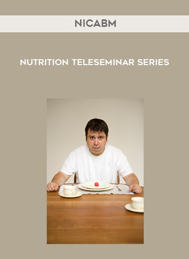 NICABM - Nutrition Teleseminar Series courses available download now.