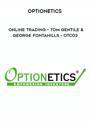 Optionetics - Online Trading - Tom Gentile & George Fontanills - OTC03 courses available download now.