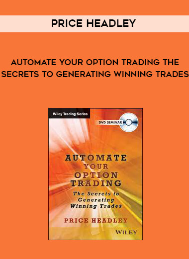 Price Headley - Automate Your Option Trading The Secrets to Generating Winning Trades courses available download now.